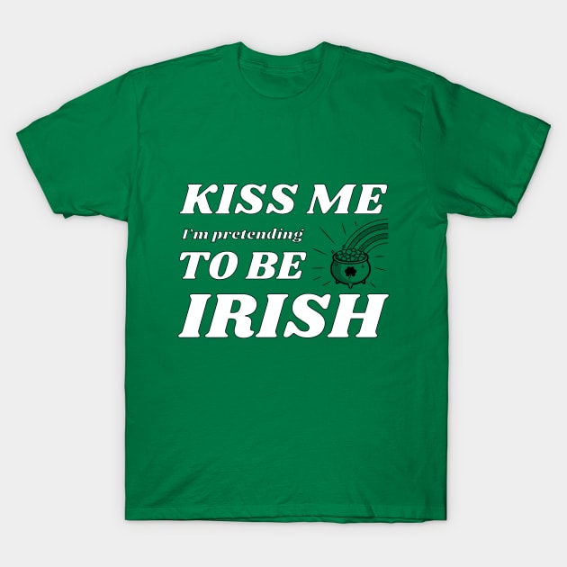 Kiss me I'm pretending to be Irish pot 2 T-Shirt by NdisoDesigns